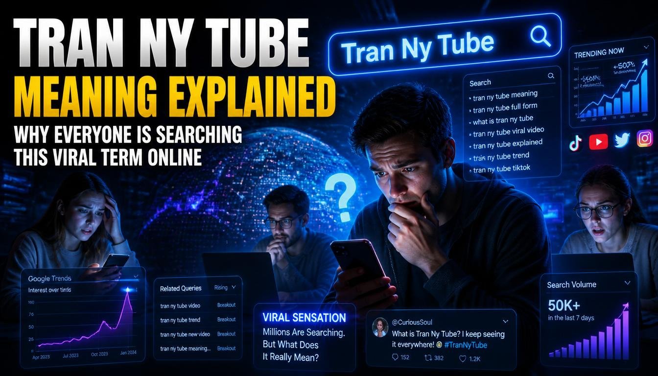Tran Ny Tube Meaning Explained: Why Everyone Is Searching This Viral Term Online
